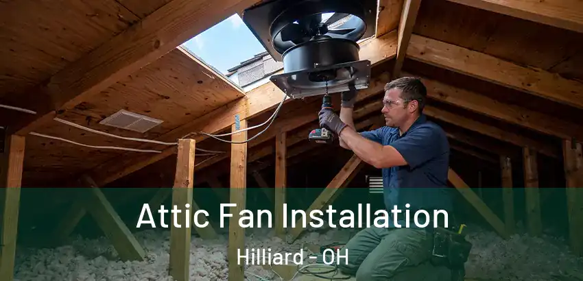  Attic Fan Installation Hilliard - OH