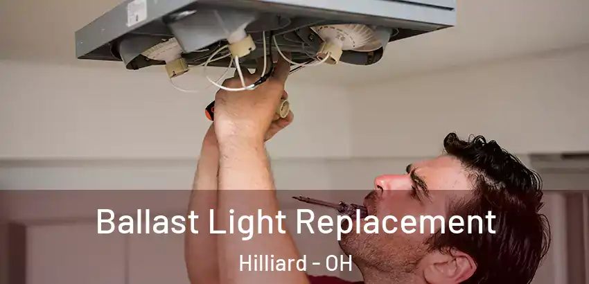 Ballast Light Replacement Hilliard - OH