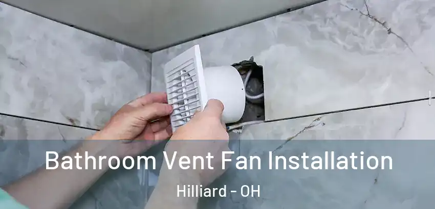 Bathroom Vent Fan Installation Hilliard - OH