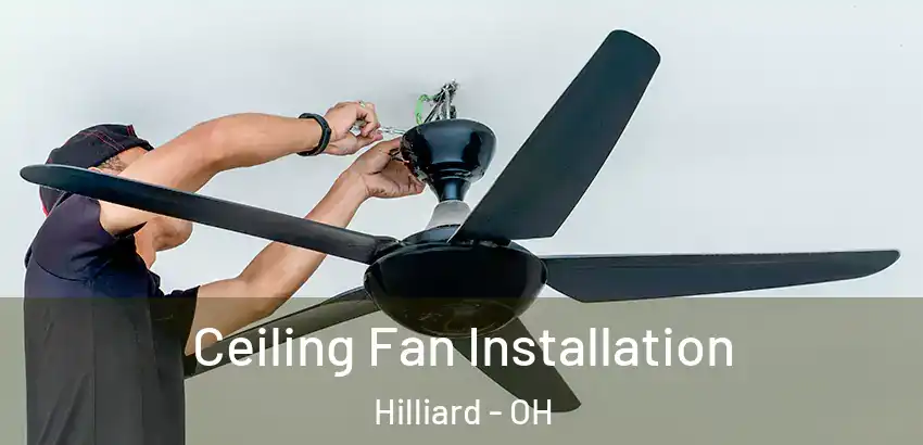 Ceiling Fan Installation Hilliard - OH