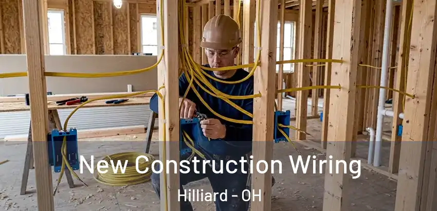 New Construction Wiring Hilliard - OH