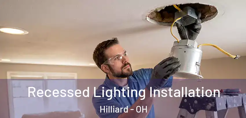  Recessed Lighting Installation Hilliard - OH